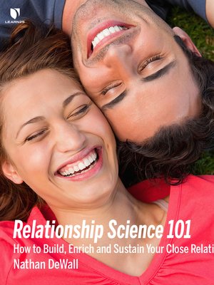 cover image of Relationship Science 101: How to Build, Enrich and Sustain Your Close Relationships